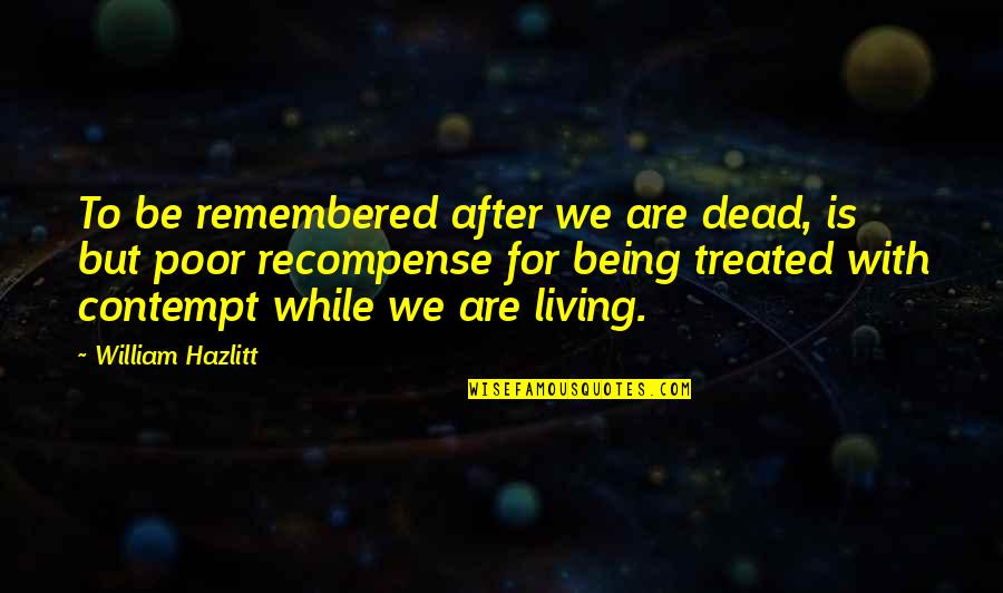 Being Poor Quotes By William Hazlitt: To be remembered after we are dead, is