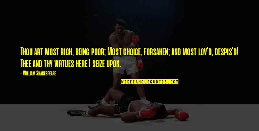 Being Poor Quotes By William Shakespeare: Thou art most rich, being poor; Most choice,