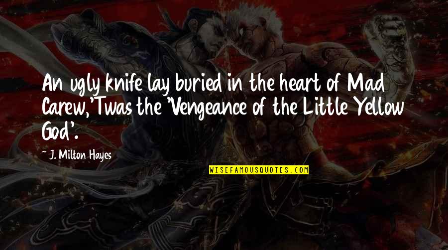 Being Poorly Quotes By J. Milton Hayes: An ugly knife lay buried in the heart