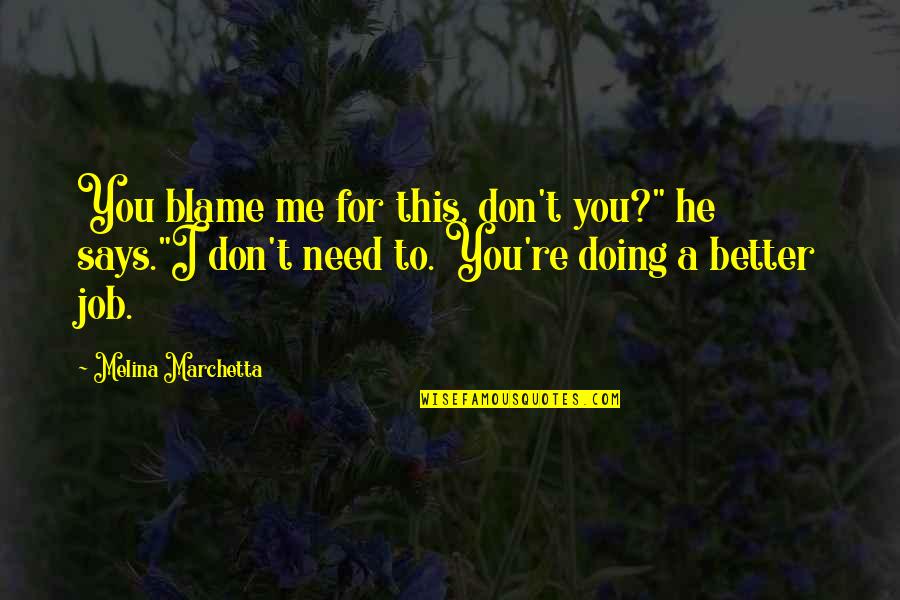 Being Popular Tumblr Quotes By Melina Marchetta: You blame me for this, don't you?" he