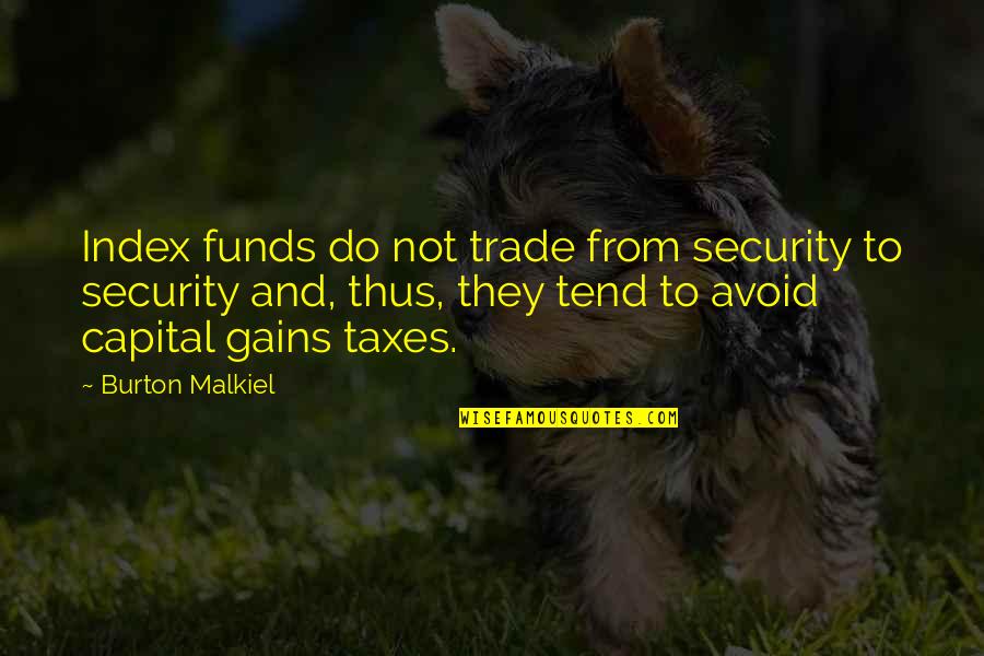 Being Posh Quotes By Burton Malkiel: Index funds do not trade from security to