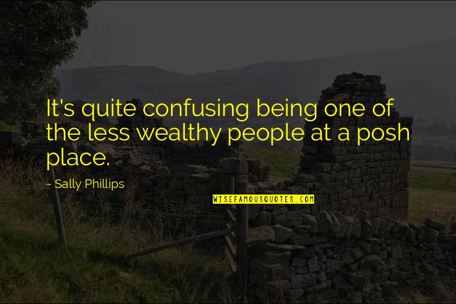 Being Posh Quotes By Sally Phillips: It's quite confusing being one of the less