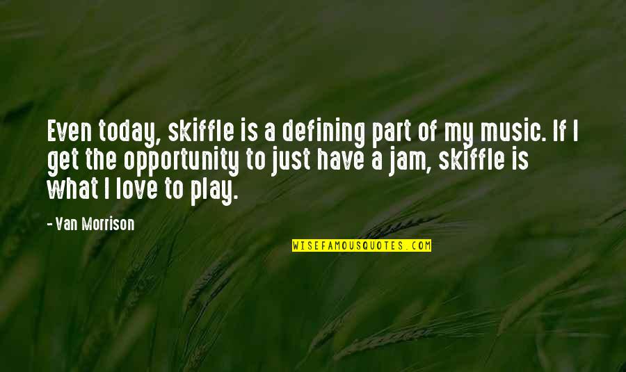 Being Positive And Outgoing Quotes By Van Morrison: Even today, skiffle is a defining part of
