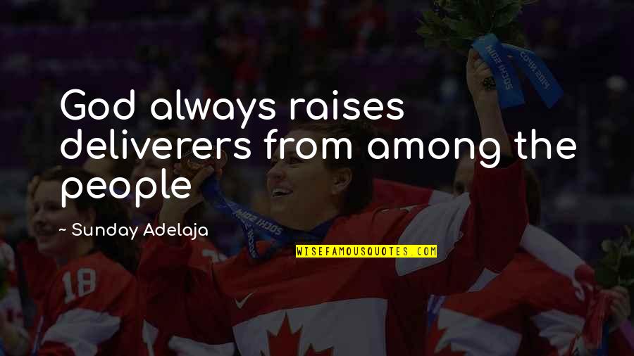 Being Positive And Smiling Quotes By Sunday Adelaja: God always raises deliverers from among the people