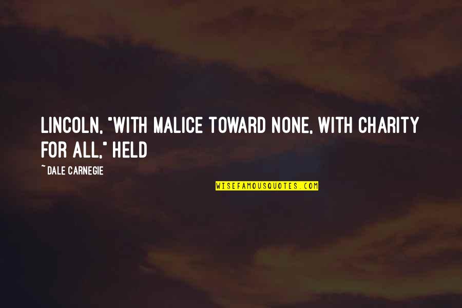 Being Positive During Hard Times Quotes By Dale Carnegie: Lincoln, "with malice toward none, with charity for