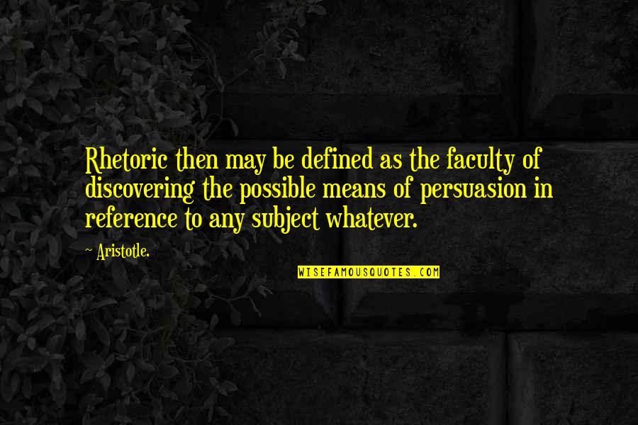 Being Positive In The Workplace Quotes By Aristotle.: Rhetoric then may be defined as the faculty