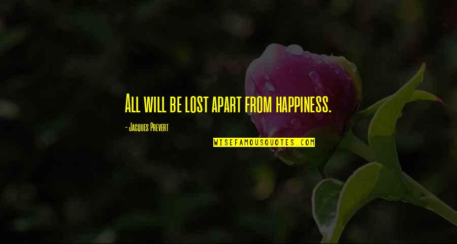 Being Positive Through Hard Times Quotes By Jacques Prevert: All will be lost apart from happiness.