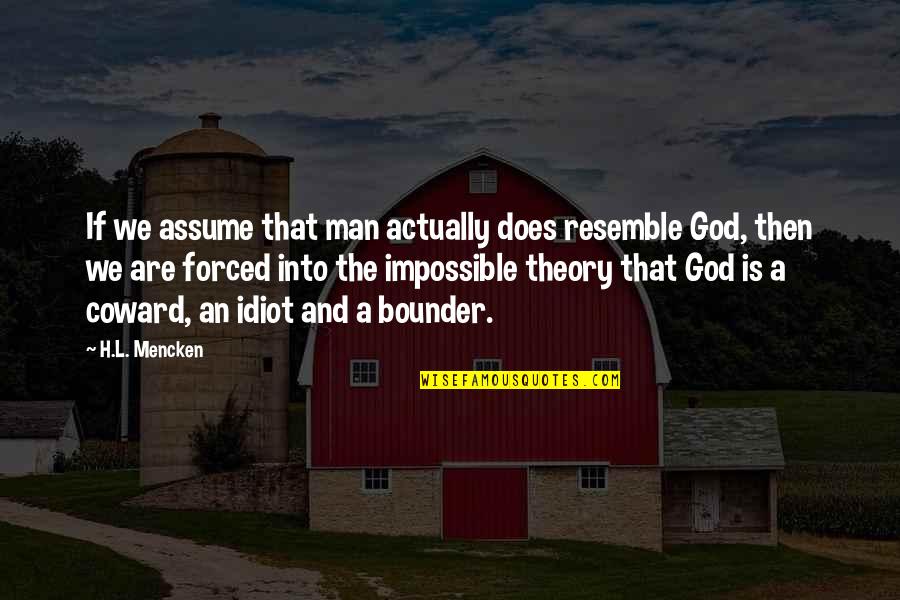 Being Possessed Quotes By H.L. Mencken: If we assume that man actually does resemble
