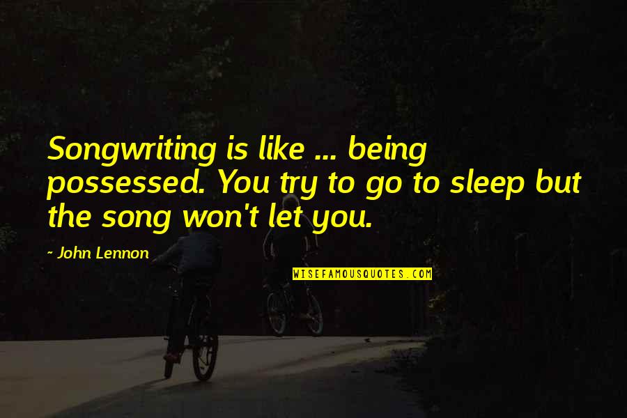 Being Possessed Quotes By John Lennon: Songwriting is like ... being possessed. You try