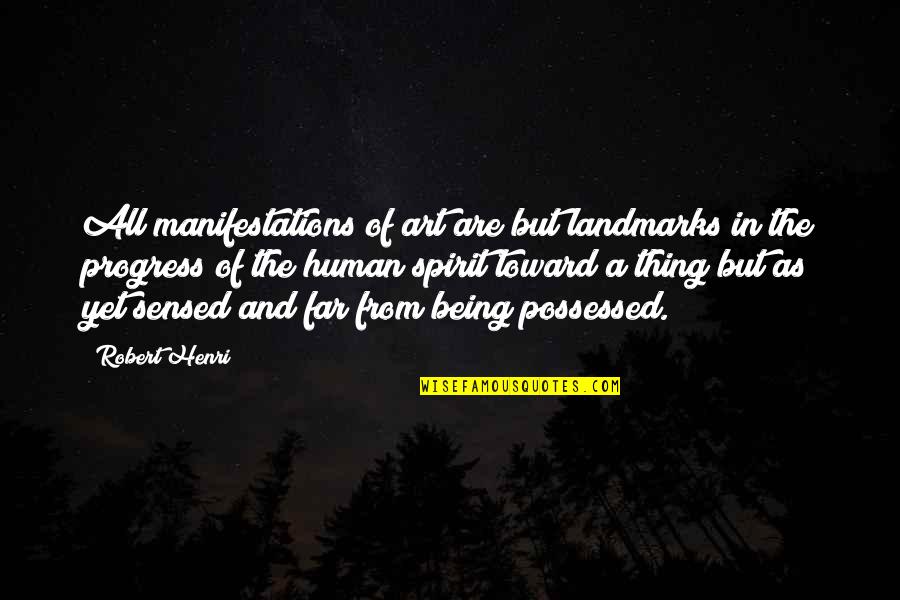 Being Possessed Quotes By Robert Henri: All manifestations of art are but landmarks in