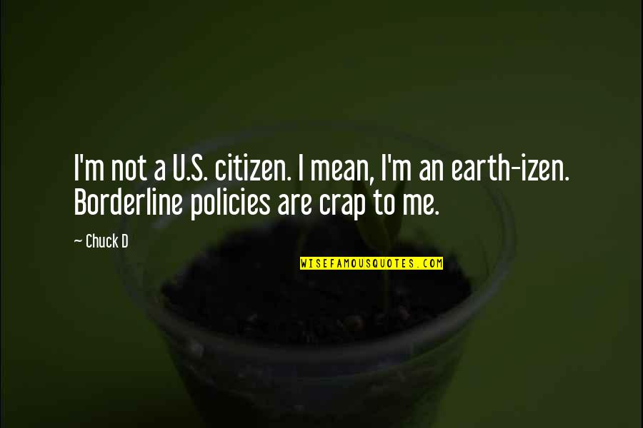 Being Practical Thinkers Quotes By Chuck D: I'm not a U.S. citizen. I mean, I'm