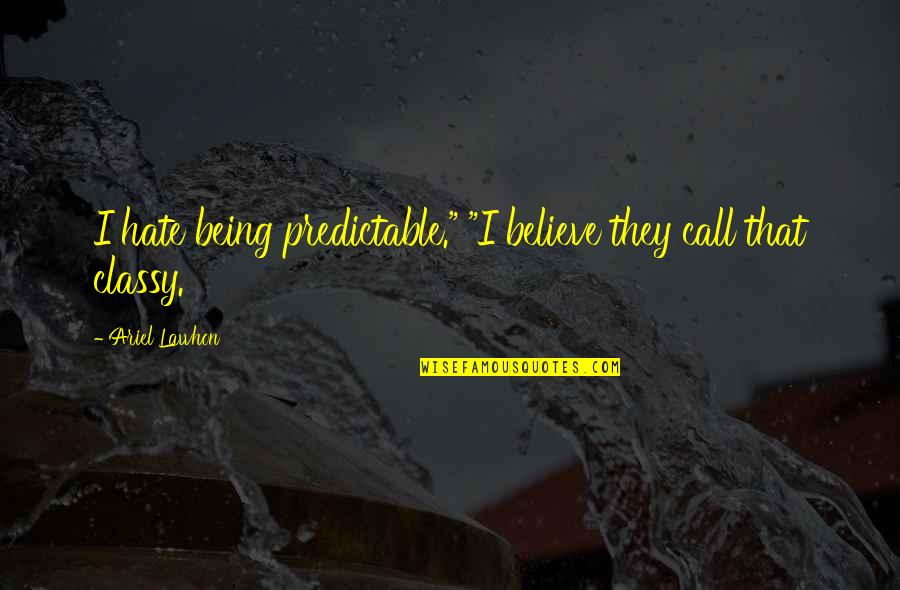 Being Predictable Quotes By Ariel Lawhon: I hate being predictable." "I believe they call