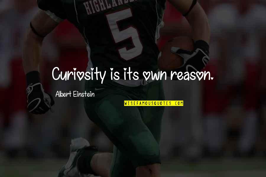 Being Preferred Quotes By Albert Einstein: Curiosity is its own reason.