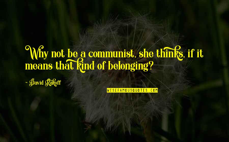 Being Preferred Quotes By David Rakoff: Why not be a communist, she thinks, if