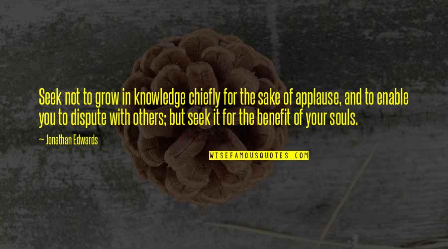 Being Pregnant At A Young Age Quotes By Jonathan Edwards: Seek not to grow in knowledge chiefly for