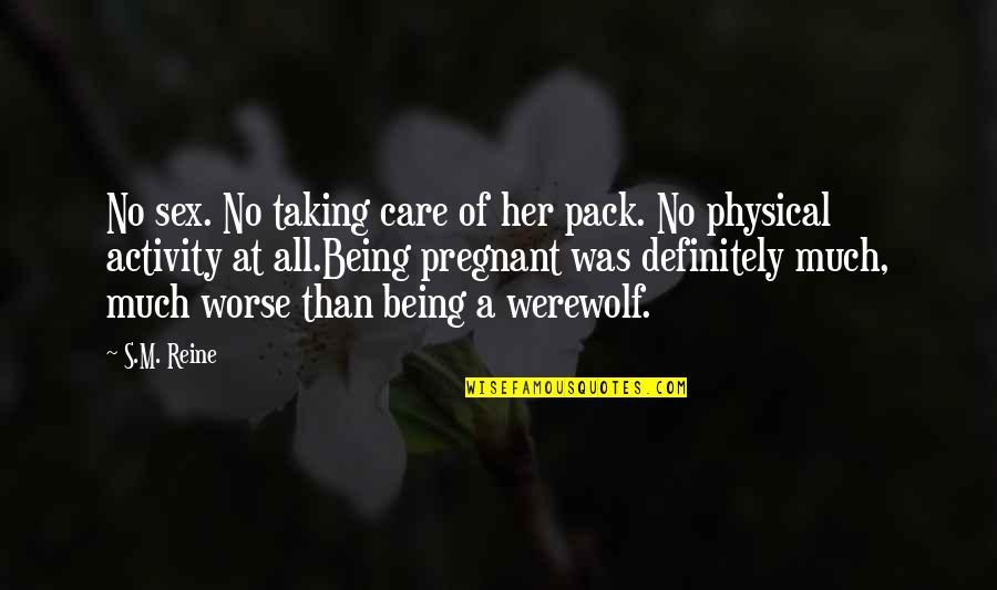 Being Pregnant Quotes By S.M. Reine: No sex. No taking care of her pack. Being Pregnant Quotes By S.M. Reine: No sex. No taking care of her pack.