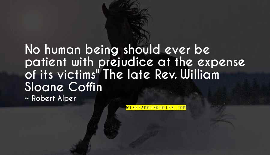 Being Prejudice Quotes By Robert Alper: No human being should ever be patient with