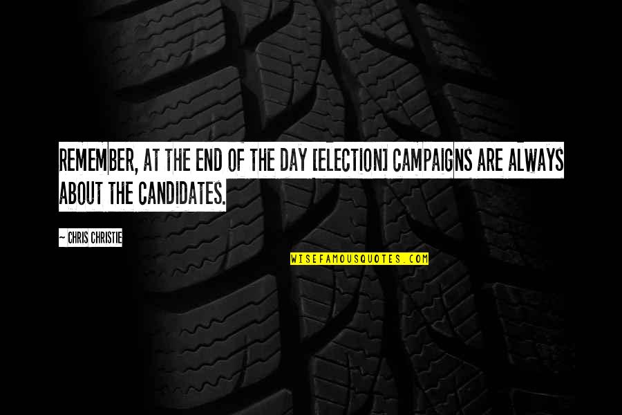 Being Prejudiced Quotes By Chris Christie: Remember, at the end of the day [election]