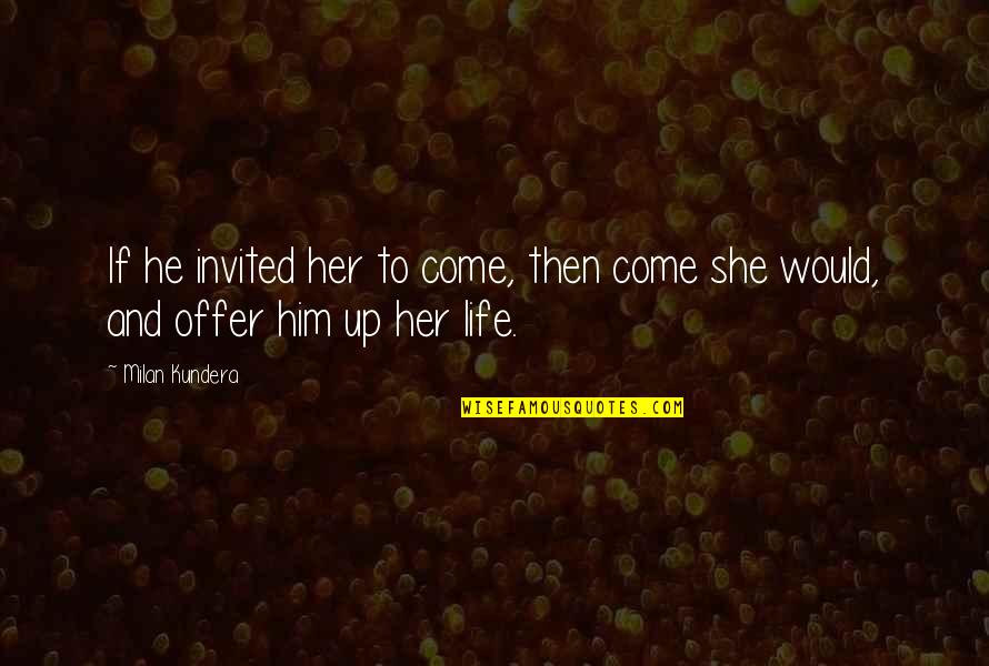 Being Prejudiced Quotes By Milan Kundera: If he invited her to come, then come