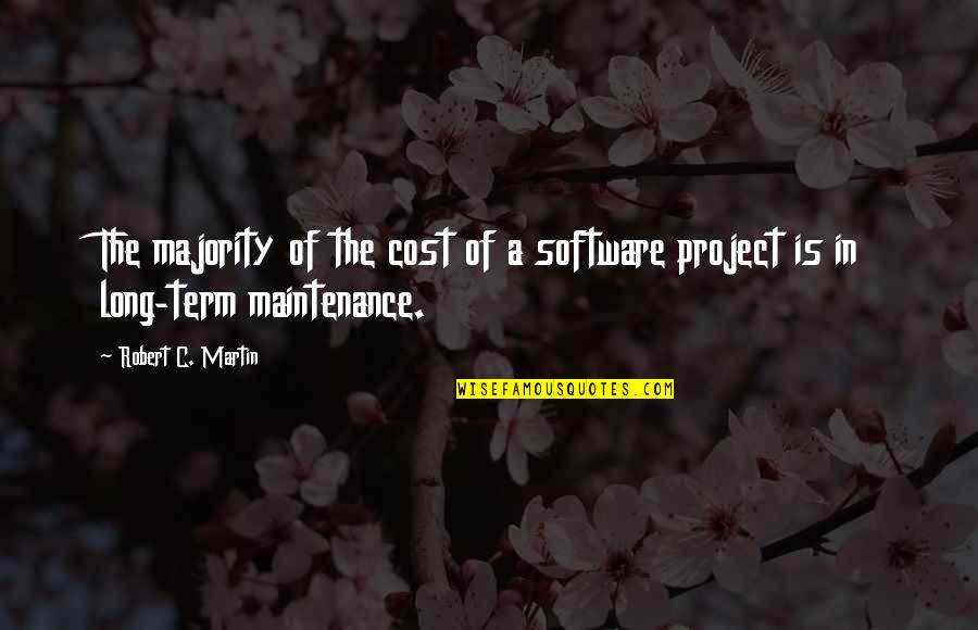 Being Prepared For Life Quotes By Robert C. Martin: The majority of the cost of a software