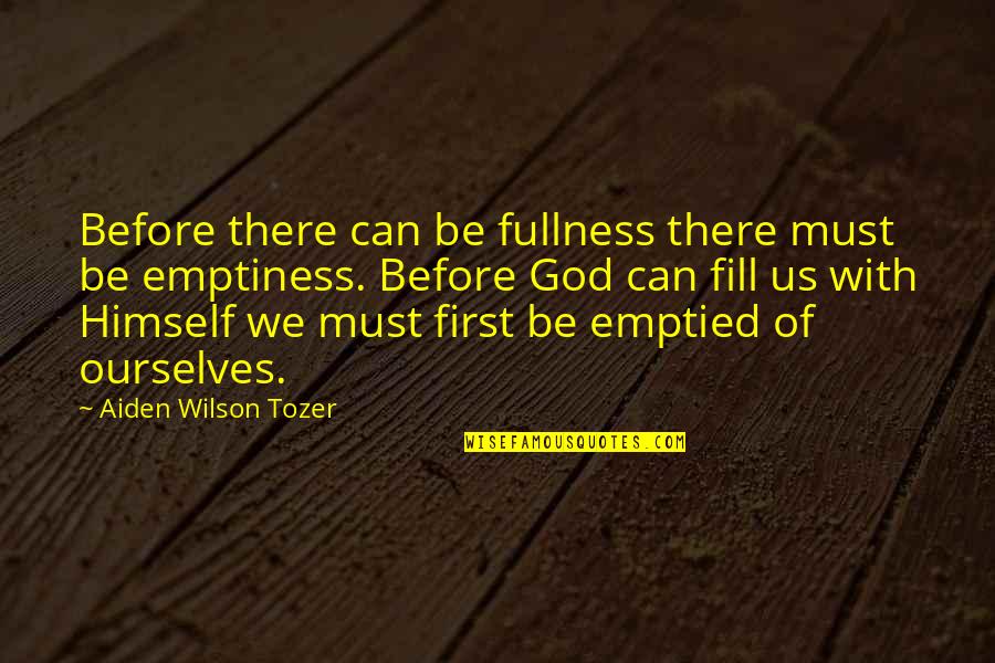 Being Prepared For Success Quotes By Aiden Wilson Tozer: Before there can be fullness there must be