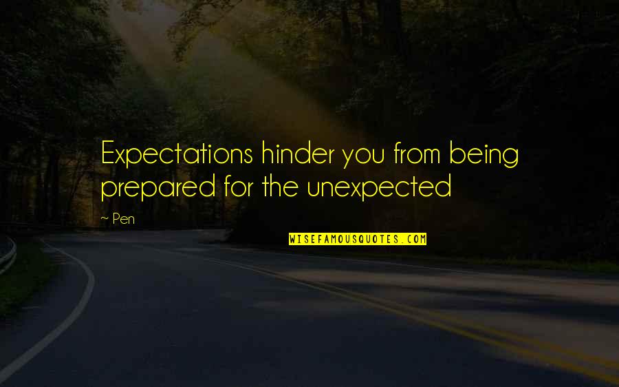 Being Prepared For The Unexpected Quotes By Pen: Expectations hinder you from being prepared for the