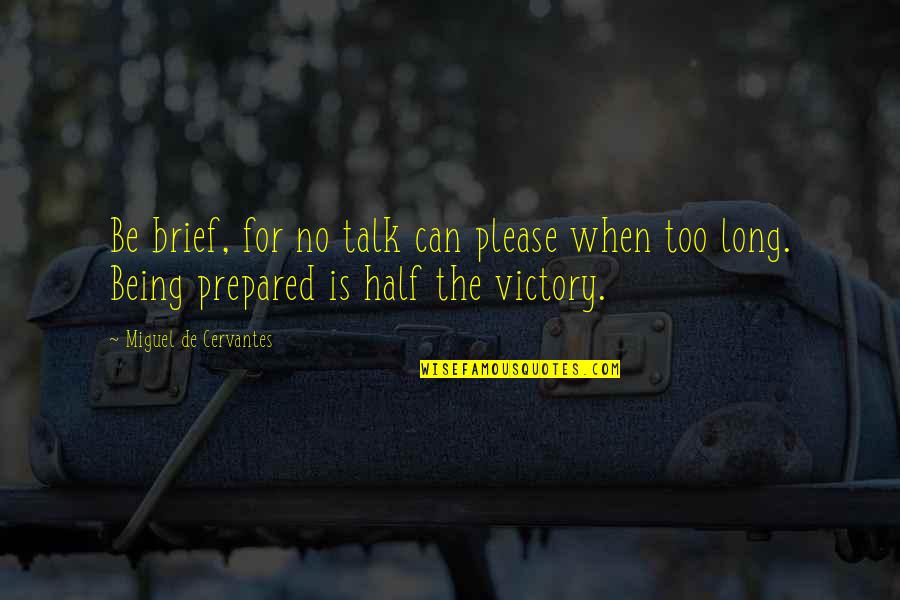 Being Prepared Quotes By Miguel De Cervantes: Be brief, for no talk can please when Being Prepared Quotes By Miguel De Cervantes: Be brief, for no talk can please when