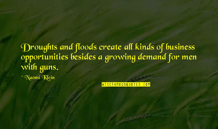 Being Prepared To Die Quotes By Naomi Klein: Droughts and floods create all kinds of business