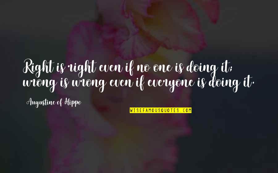 Being Present In Life Quotes By Augustine Of Hippo: Right is right even if no one is