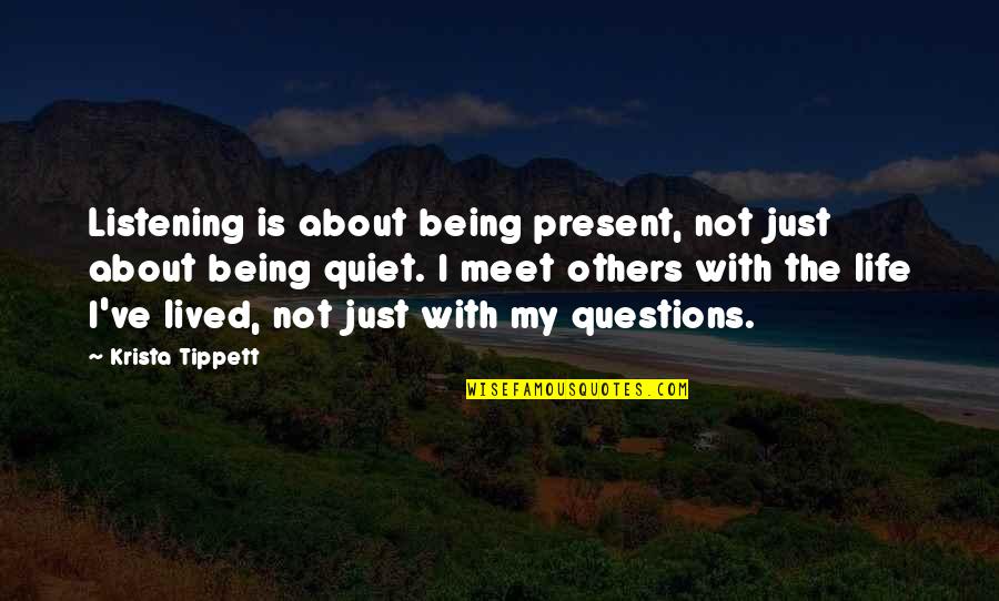 Being Present In Life Quotes By Krista Tippett: Listening is about being present, not just about