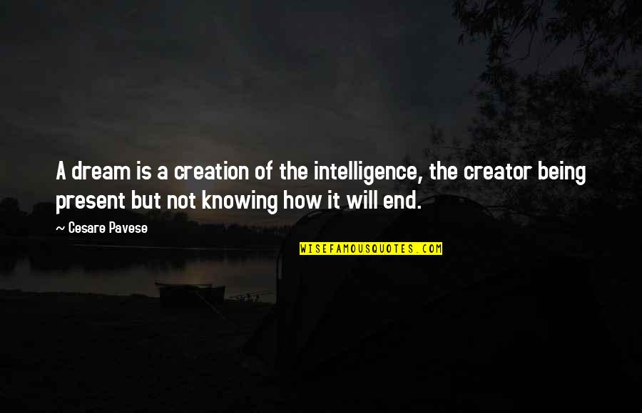 Being Present Quotes By Cesare Pavese: A dream is a creation of the intelligence,