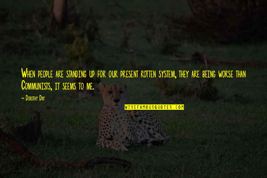 Being Present Quotes By Dorothy Day: When people are standing up for our present