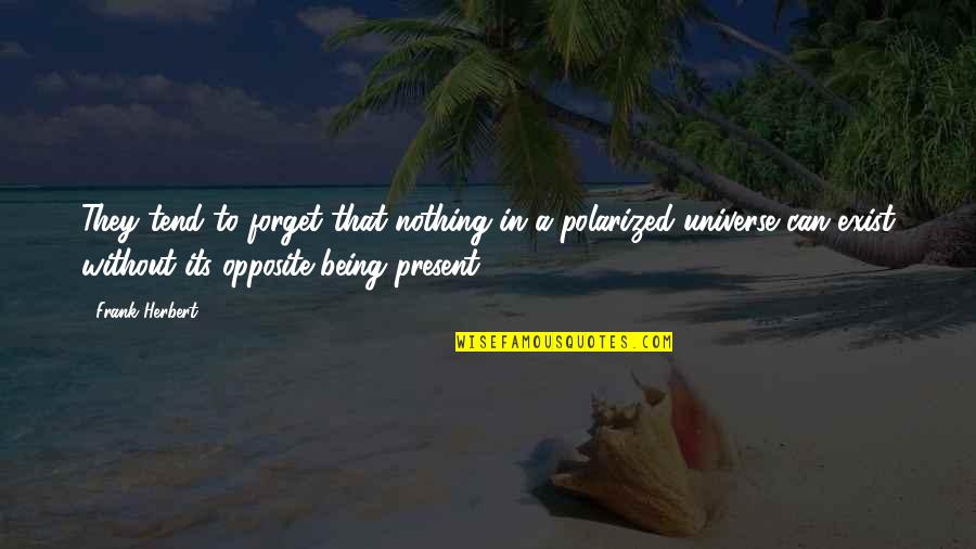 Being Present Quotes By Frank Herbert: They tend to forget that nothing in a