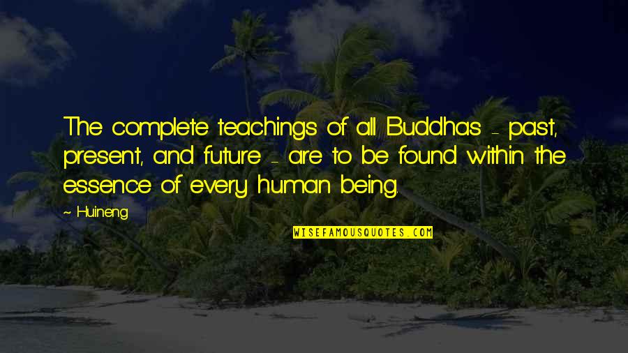 Being Present Quotes By Huineng: The complete teachings of all Buddhas - past,
