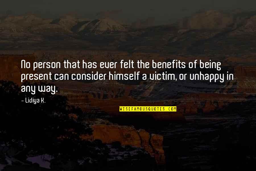 Being Present Quotes By Lidiya K.: No person that has ever felt the benefits