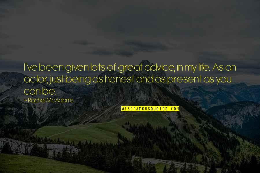 Being Present Quotes By Rachel McAdams: I've been given lots of great advice, in