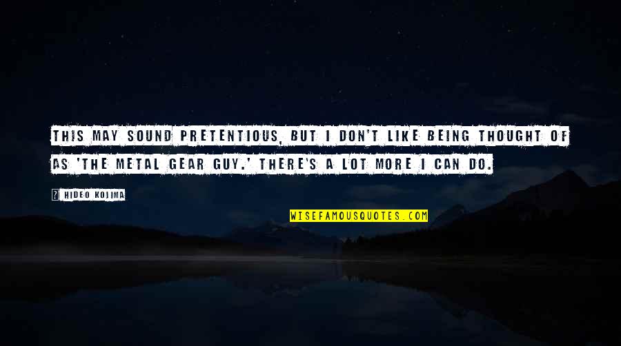 Being Pretentious Quotes By Hideo Kojima: This may sound pretentious, but I don't like Being Pretentious Quotes By Hideo Kojima: This may sound pretentious, but I don't like