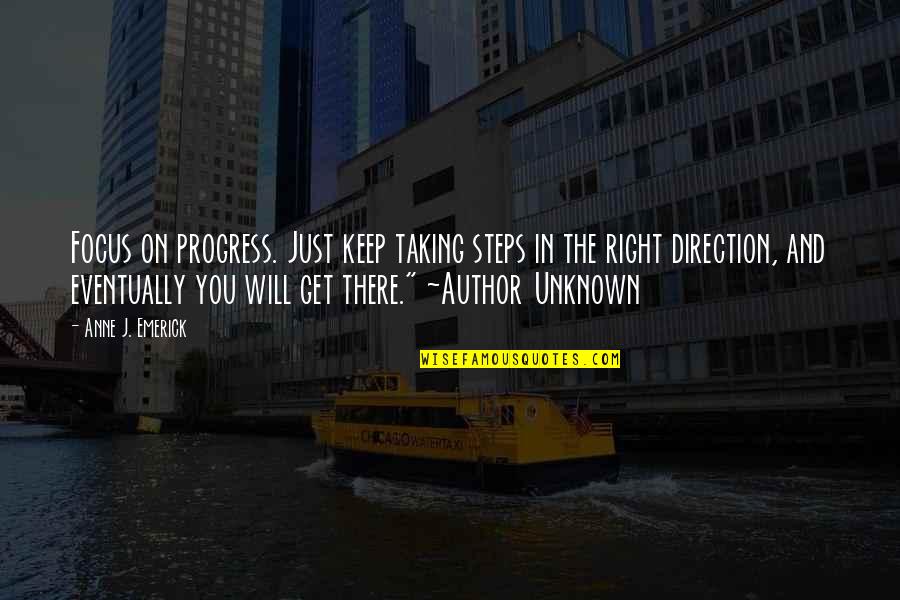 Being Prettier Quotes By Anne J. Emerick: Focus on progress. Just keep taking steps in
