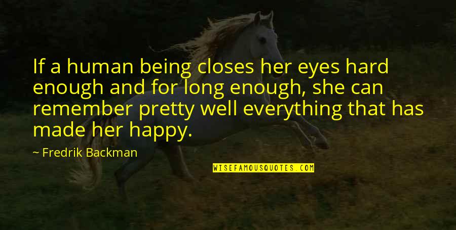 Being Pretty And Happy Quotes By Fredrik Backman: If a human being closes her eyes hard