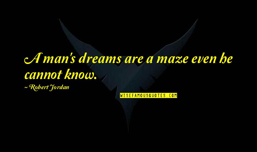 Being Pretty And Happy Quotes By Robert Jordan: A man's dreams are a maze even he