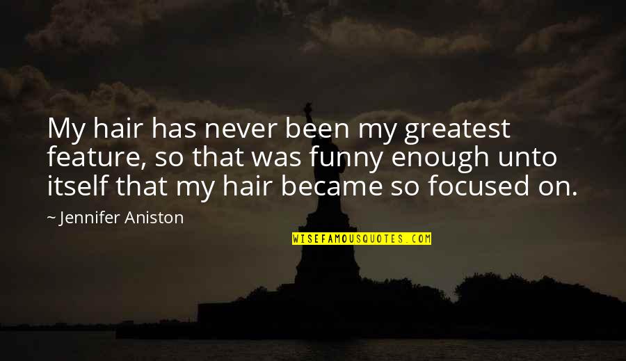 Being Pretty Pinterest Quotes By Jennifer Aniston: My hair has never been my greatest feature,