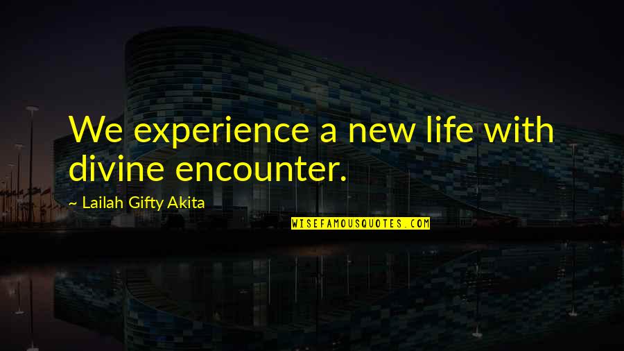 Being Pretty Tumblr Quotes By Lailah Gifty Akita: We experience a new life with divine encounter.
