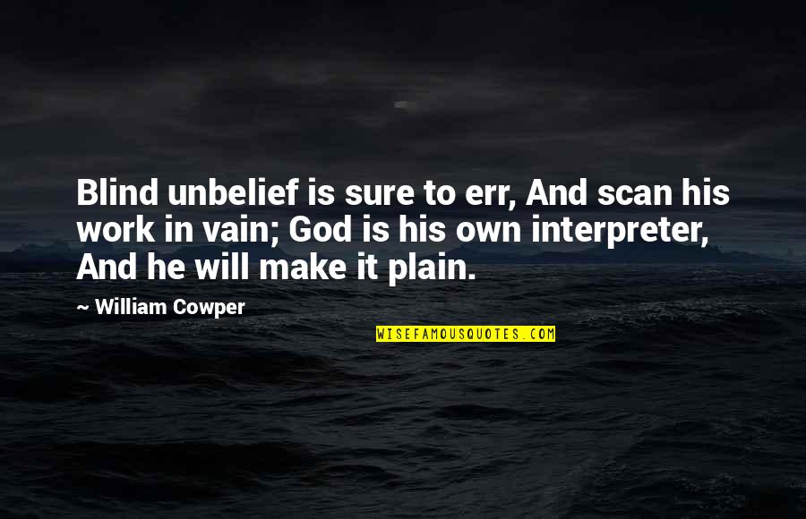Being Pretty Tumblr Quotes By William Cowper: Blind unbelief is sure to err, And scan