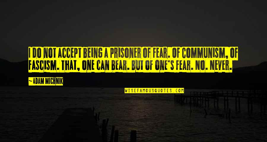 Being Prisoner Quotes By Adam Michnik: I do not accept being a prisoner of