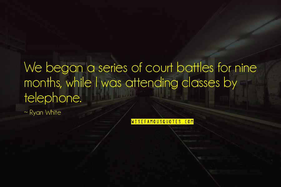 Being Private Person Quotes By Ryan White: We began a series of court battles for Being Private Person Quotes By Ryan White: We began a series of court battles for