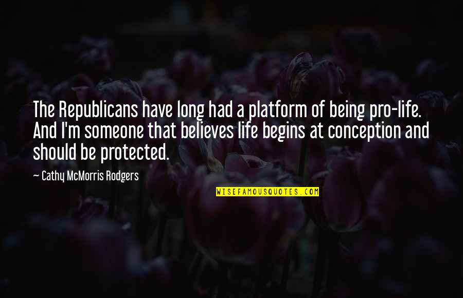 Being Pro Life Quotes By Cathy McMorris Rodgers: The Republicans have long had a platform of