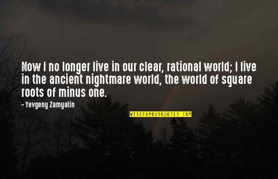 Being Pro Life Quotes By Yevgeny Zamyatin: Now I no longer live in our clear,