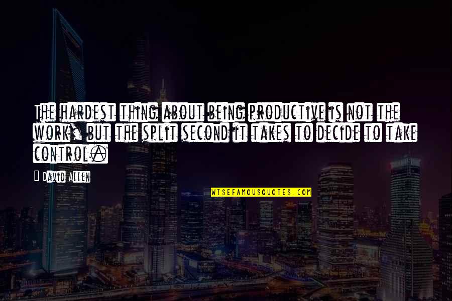 Being Productive Quotes By David Allen: The hardest thing about being productive is not