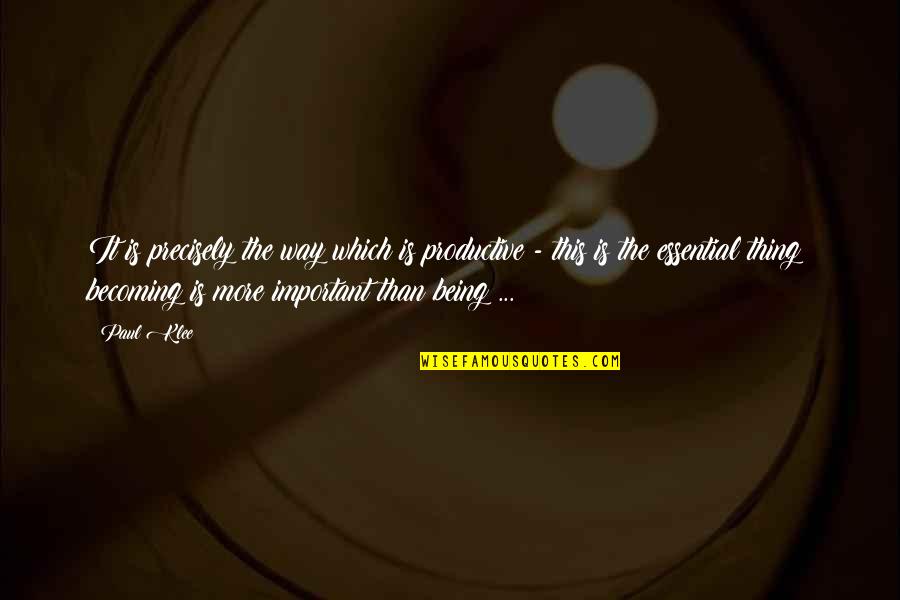 Being Productive Quotes By Paul Klee: It is precisely the way which is productive