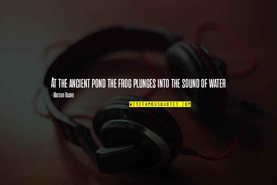 Being Protective Of Family Quotes By Matsuo Basho: At the ancient pond the frog plunges into Being Protective Of Family Quotes By Matsuo Basho: At the ancient pond the frog plunges into